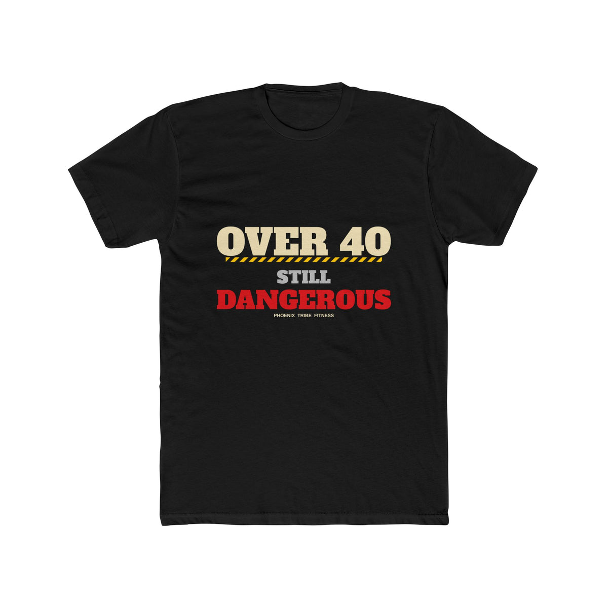 Phoenix Tribe Fitness Men's Fitted Crew Tee - Over 40. Still Dangerous.